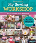My Sewing Workshop : Simple Guide to Skills & Supplies; 40 Fun Projects to Stitch & Share - eBook