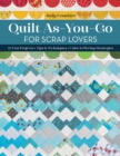 Quilt As-You-Go for Scrap Lovers : 12 Fun Projects; Tips & Techniques; Color & Piecing Strategies - Book