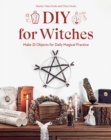 DIY for Witches : Make 22 Objects for Daily Magical Practice - Book
