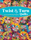 Twist & Turn Quilts : 6 Curved-Piecing Projects - eBook