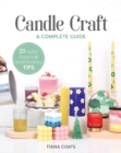 Candle Craft, A Complete Guide : 23 Stylish Projects & Small-Business Tips - eBook