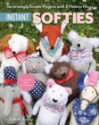 Instant Softies : Surprisingly Simple Projects with 3 Pattern Pieces - eBook
