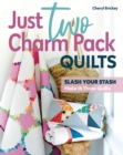 Just Two Charm Pack Quilts : Slash Your Stash; Make 16 Throw Quilts - eBook