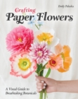 Crafting Paper Flowers : A Visual Guide to Breathtaking Botanicals - eBook