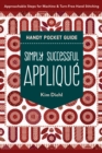 Simply Successful Applique Handy Pocket Guide : Approachable Steps for Machine & Turn-Free Hand Stitching - eBook