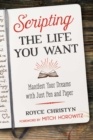 Scripting the Life You Want : Manifest Your Dreams with Just Pen and Paper - eBook