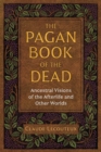 The Pagan Book of the Dead : Ancestral Visions of the Afterlife and Other Worlds - Book