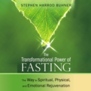 The Transformational Power of Fasting : The Way to Spiritual, Physical, and Emotional Rejuvenation - eAudiobook