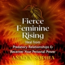 Fierce Feminine Rising : Heal from Predatory Relationships and Recenter Your Personal Power - eAudiobook