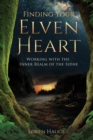 Finding Your ElvenHeart : Working with the Inner Realm of the Sidhe - Book