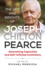 The Life and Insights of Joseph Chilton Pearce : Astonishing Capacities and Self-Inflicted Limitations - Book