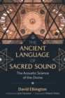 The Ancient Language of Sacred Sound : The Acoustic Science of the Divine - Book