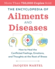 The Encyclopedia of Ailments and Diseases : How to Heal the Conflicted Feelings, Emotions, and Thoughts at the Root of Illness - eBook