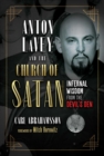 Anton LaVey and the Church of Satan : Infernal Wisdom from the Devil's Den - Book