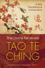 The Divine Feminine Tao Te Ching : A New Translation and Commentary - Book
