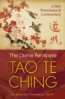 The Divine Feminine Tao Te Ching : A New Translation and Commentary - eBook
