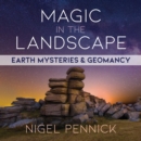 Magic in the Landscape : Earth Mysteries and Geomancy - eAudiobook
