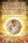 The Last Ecstasy of Life : Celtic Mysteries of Death and Dying - Book