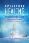 Spiritual Healing in Hospitals and Clinics : Scientific Evidence that Energy Medicine Promotes Speedy Recovery and Positive Outcomes - eBook