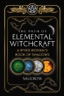 The Path of Elemental Witchcraft : A Wyrd Woman's Book of Shadows - Book