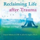 Reclaiming Life after Trauma : Healing PTSD with Cognitive-Behavioral Therapy and Yoga - eAudiobook