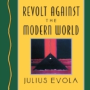 Revolt Against the Modern World : Politics, Religion, and Social Order in the Kali Yuga - eAudiobook