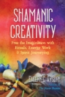 Shamanic Creativity : Free the Imagination with Rituals, Energy Work, and Spirit Journeying - Book