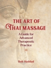 The Art of Thai Massage : A Guide for Advanced Therapeutic Practice - Book