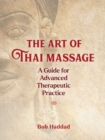 The Art of Thai Massage : A Guide for Advanced Therapeutic Practice - eBook