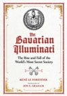 The Bavarian Illuminati : The Rise and Fall of the World's Most Secret Society - Book