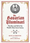 The Bavarian Illuminati : The Rise and Fall of the World's Most Secret Society - eBook