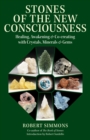 Stones of the New Consciousness : Healing, Awakening, and Co-creating with Crystals, Minerals, and Gems - Book
