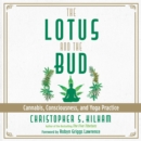 The Lotus and the Bud : Cannabis, Consciousness, and Yoga Practice - eAudiobook