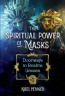 The Spiritual Power of Masks : Doorways to Realms Unseen - Book