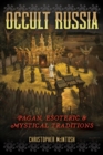 Occult Russia : Pagan, Esoteric, and Mystical Traditions - Book