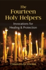 The Fourteen Holy Helpers : Invocations for Healing and Protection - Book