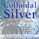 Colloidal Silver : The Natural Antibiotic - eAudiobook