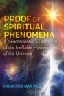 Proof of Spiritual Phenomena : A Neuroscientist's Discovery of the Ineffable Mysteries of the Universe - Book