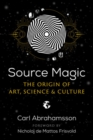 Source Magic : The Origin of Art, Science, and Culture - Book