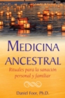 Medicina ancestral : Rituales para la sanacion personal y familiar - eBook
