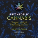 Psychedelic Cannabis : Therapeutic Methods and Unique Blends to Treat Trauma and Transform Consciousness - eAudiobook