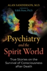 Psychiatry and the Spirit World : True Stories on the Survival of Consciousness after Death - eBook