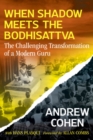 When Shadow Meets the Bodhisattva : The Challenging Transformation of a Modern Guru - Book