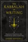 The Kabbalah of Writing : Mystical Practices for Inspiration and Creativity - Book