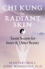 Chi Kung for Radiant Skin : Taoist Secrets for Inner and Outer Beauty - eBook