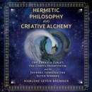 Hermetic Philosophy and Creative Alchemy : The Emerald Tablet, the Corpus Hermeticum, and the Journey through the Seven Spheres - eAudiobook