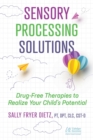 Sensory Processing Solutions : Drug-Free Therapies to Realize Your Child's Potential - eBook
