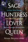 Sage, Huntress, Lover, Queen : Access Your Power and Creativity through Sacred Female Archetypes - eBook