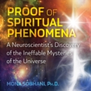 Proof of Spiritual Phenomena : A Neuroscientist's Discovery of the Ineffable Mysteries of the Universe - eAudiobook