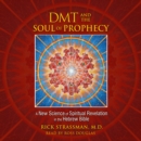 DMT and the Soul of Prophecy : A New Science of Spiritual Revelation in the Hebrew Bible - eAudiobook